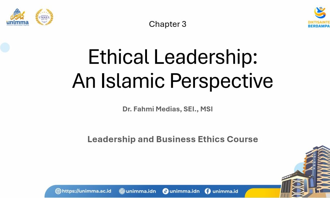 Kuliah Leadership and Business Ethics di MMKwu UNIMMA Oleh Dr. Fahmi Medias Bahas Ethical Leadership: An Islamic Perspective