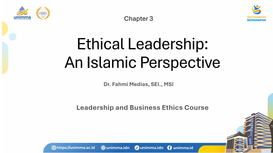 Kuliah Leadership and Business Ethics di MMKwu UNIMMA Oleh Dr. Fahmi Medias Bahas Ethical Leadership: An Islamic Perspective